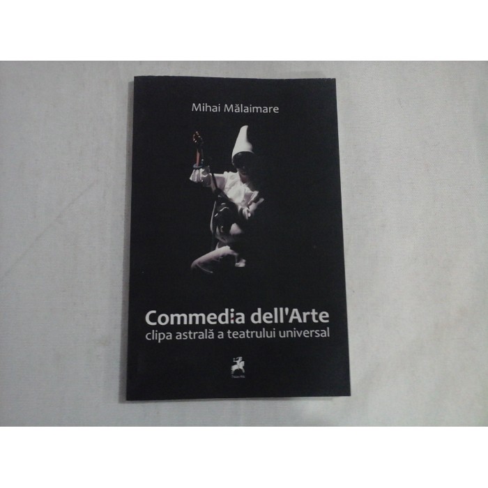 COMMEDIA DELL'ARTE  -  CLIPA ASTRALA A TEATRULUI UNIVERSAL  -  MIHAI MALAIMARE